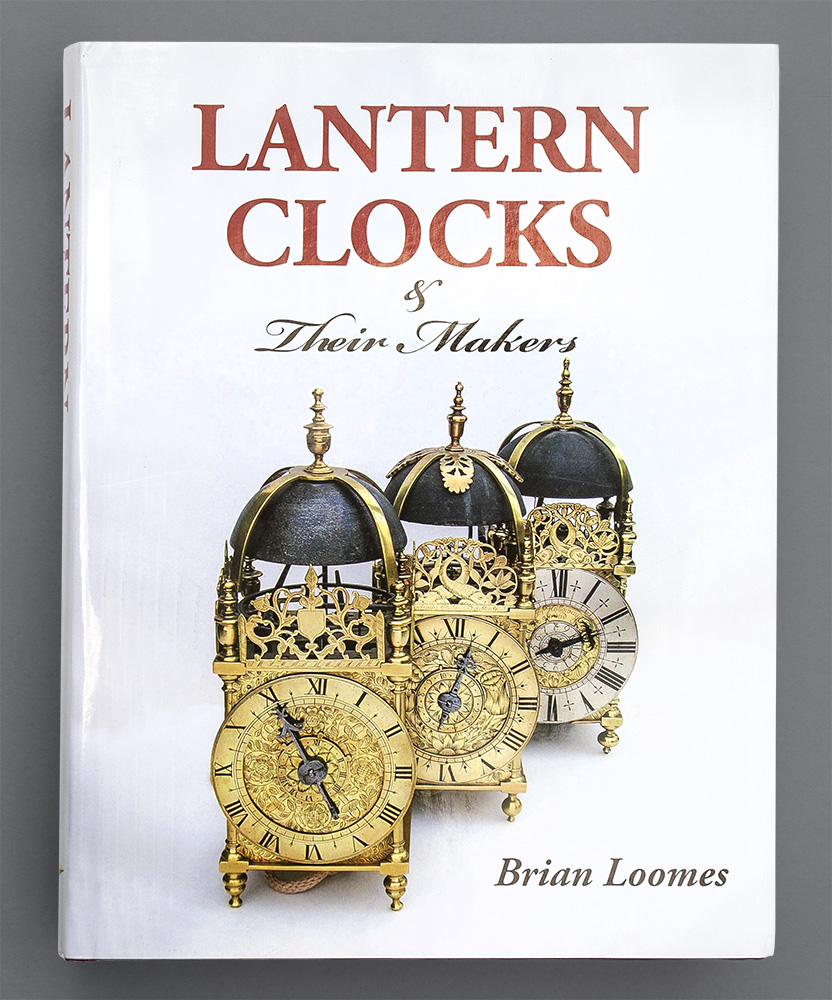 LANTERN CLOCKS & Their Makers (Brian Loomes)