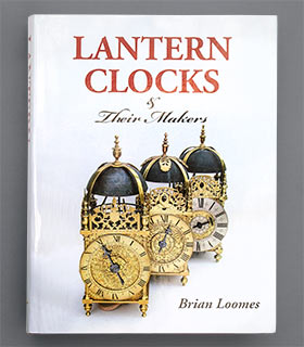 LANTERN&nbsp;CLOCKS & Their&nbsp;Makers (Brian&nbsp;Loomes)