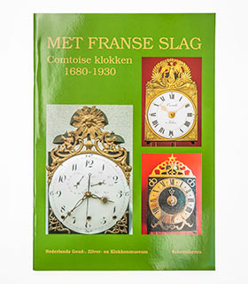 MET&nbsp;FRANSE&nbsp;SLAG - Comtoise&nbsp;klokken 1680&nbsp;-&nbsp;1930